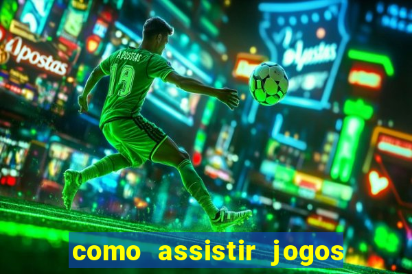 como assistir jogos sem delay